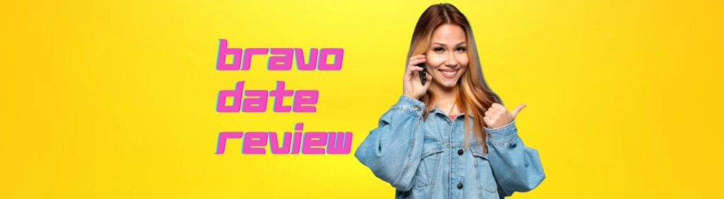BravoDate Review 2024: Main Features, Prices & Full Guide