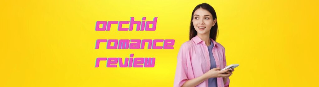 OrchidRomance Review 2024: Main Features, Prices & Full Guide