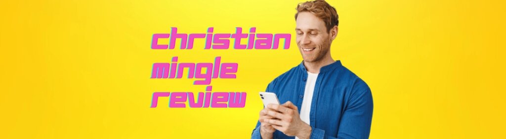 ChristianMingle Review 2024: Main Features, Prices & Full Guide