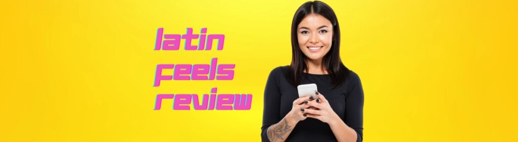 LatinFeels Review 2024: Main Features, Prices & Full Guide